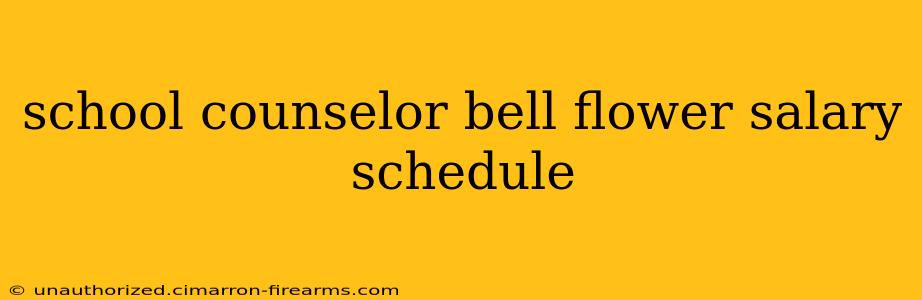 school counselor bell flower salary schedule