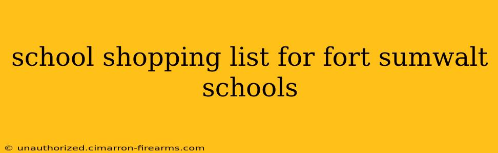 school shopping list for fort sumwalt schools