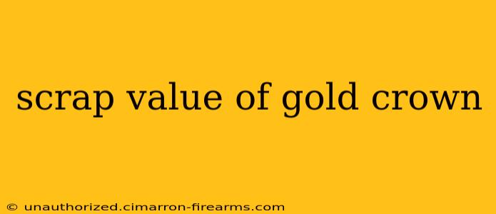 scrap value of gold crown