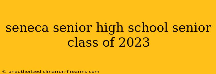 seneca senior high school senior class of 2023