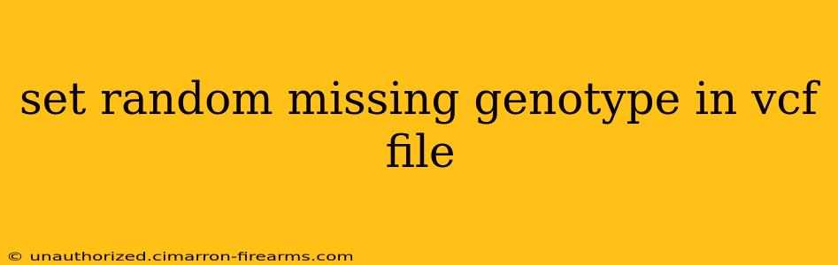 set random missing genotype in vcf file