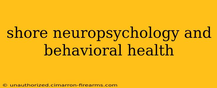 shore neuropsychology and behavioral health