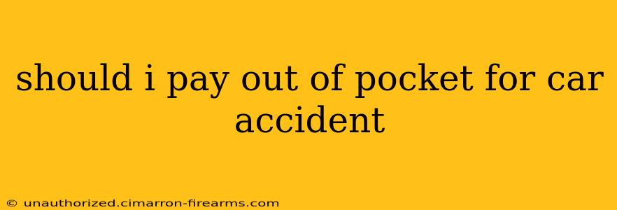 should i pay out of pocket for car accident