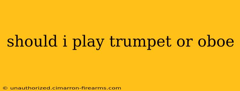 should i play trumpet or oboe