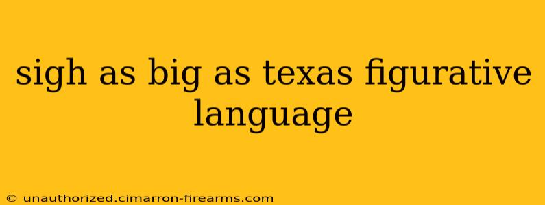 sigh as big as texas figurative language