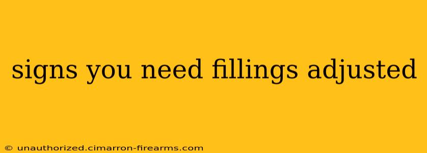 signs you need fillings adjusted