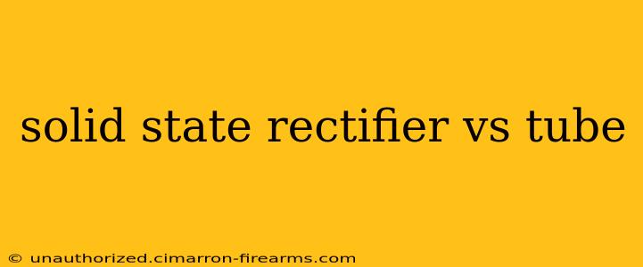 solid state rectifier vs tube