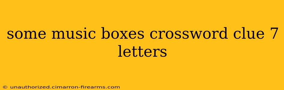 some music boxes crossword clue 7 letters