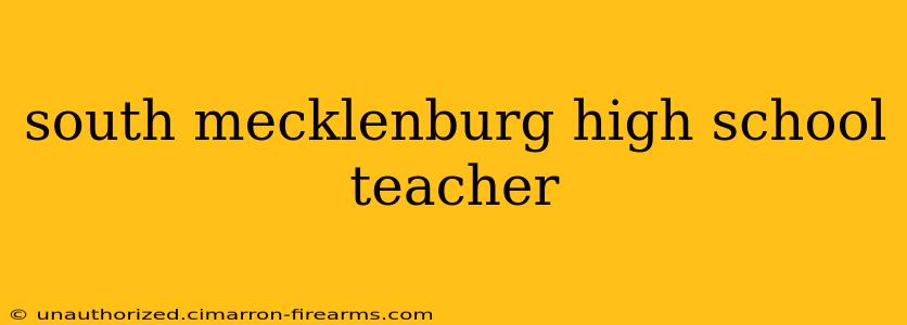 south mecklenburg high school teacher