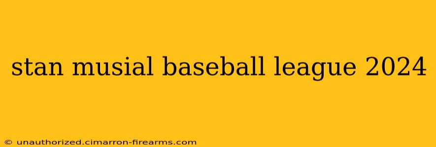 stan musial baseball league 2024