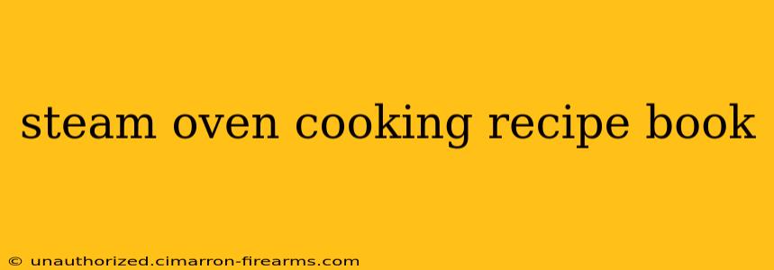 steam oven cooking recipe book