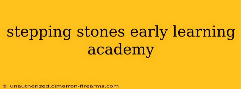 stepping stones early learning academy