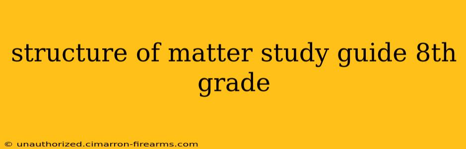 structure of matter study guide 8th grade