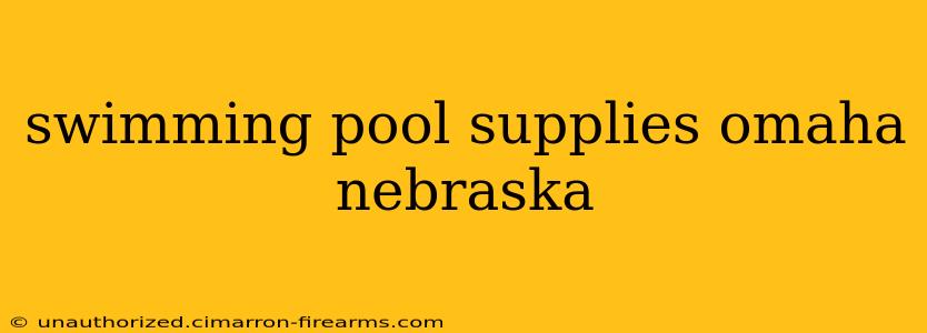 swimming pool supplies omaha nebraska