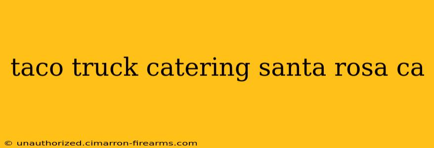 taco truck catering santa rosa ca