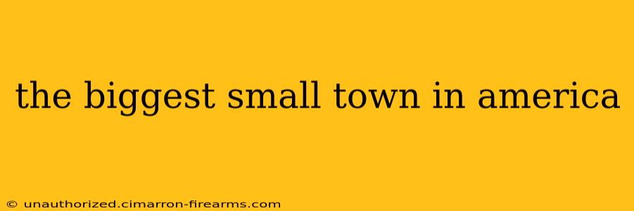 the biggest small town in america