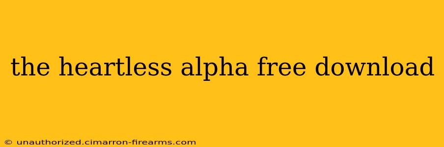 the heartless alpha free download