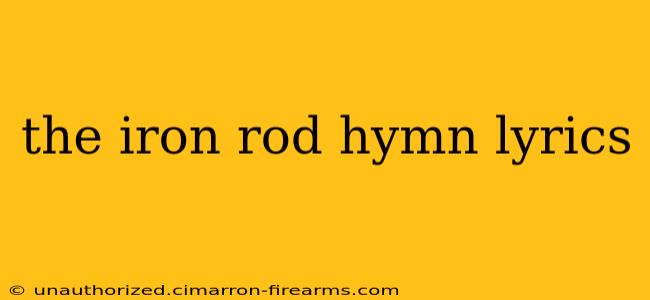 the iron rod hymn lyrics