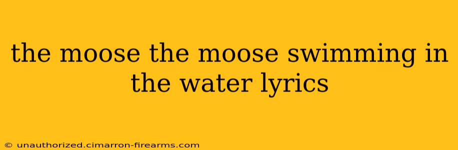 the moose the moose swimming in the water lyrics