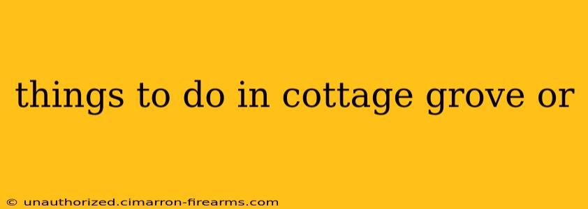 things to do in cottage grove or