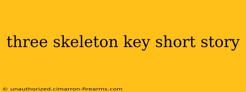 three skeleton key short story