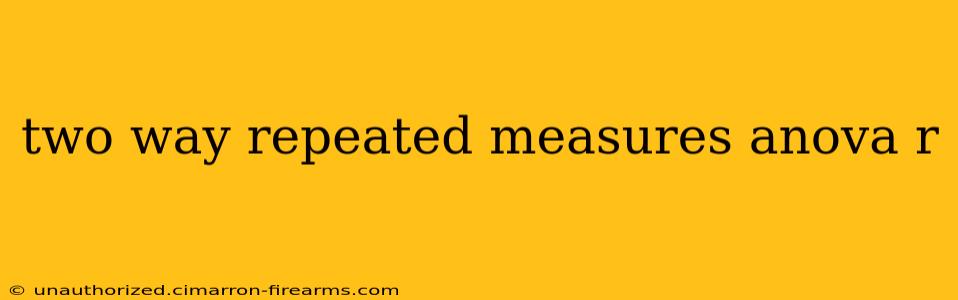 two way repeated measures anova r