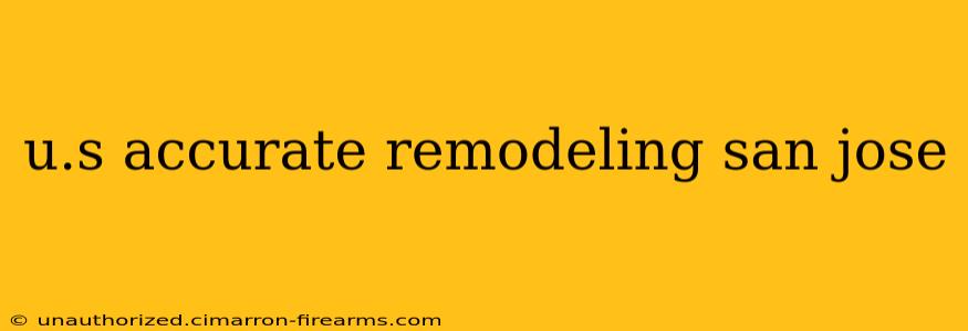 u.s accurate remodeling san jose