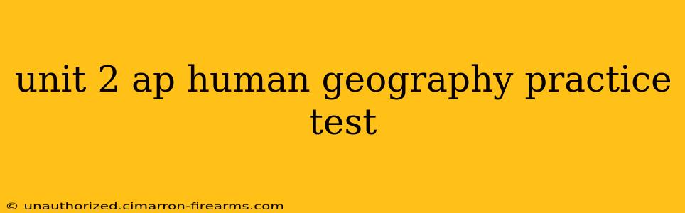 unit 2 ap human geography practice test