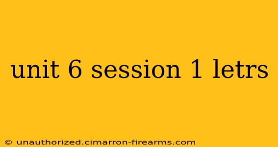 unit 6 session 1 letrs