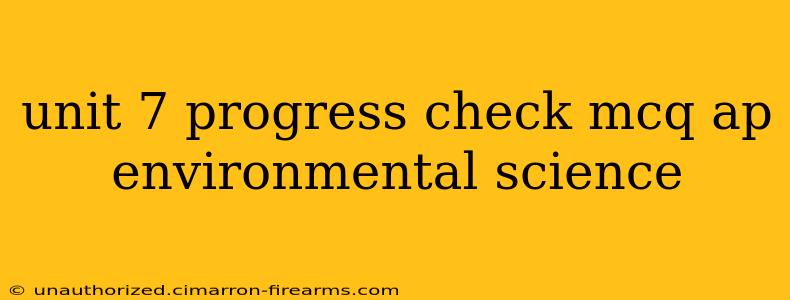 unit 7 progress check mcq ap environmental science