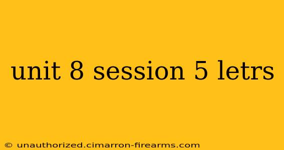 unit 8 session 5 letrs