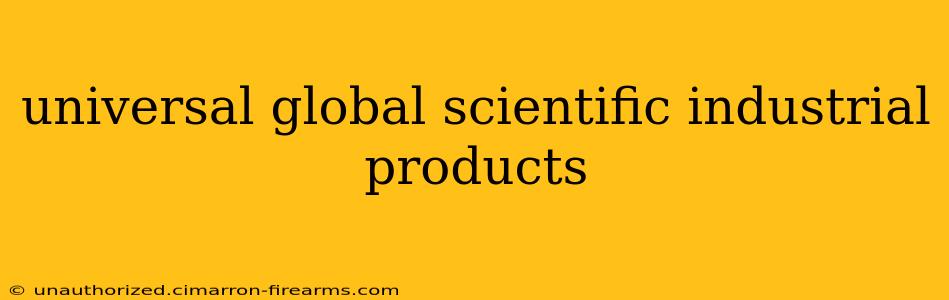 universal global scientific industrial products