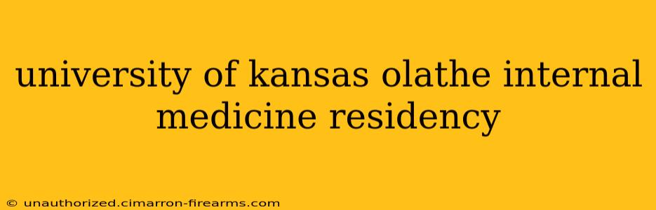 university of kansas olathe internal medicine residency