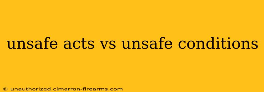 unsafe acts vs unsafe conditions