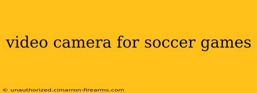 video camera for soccer games