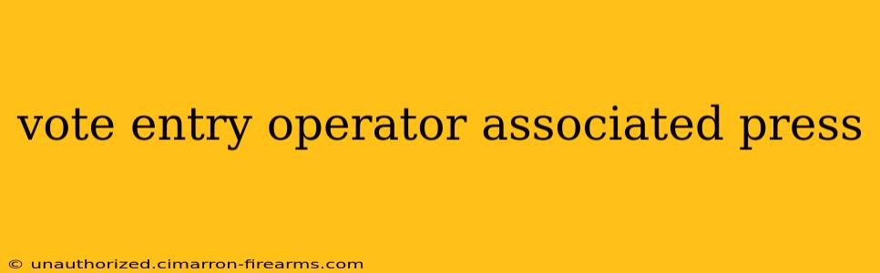 vote entry operator associated press