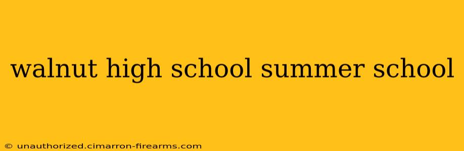 walnut high school summer school