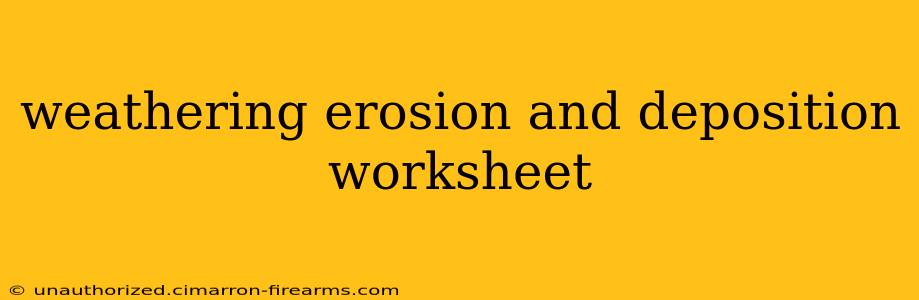 weathering erosion and deposition worksheet