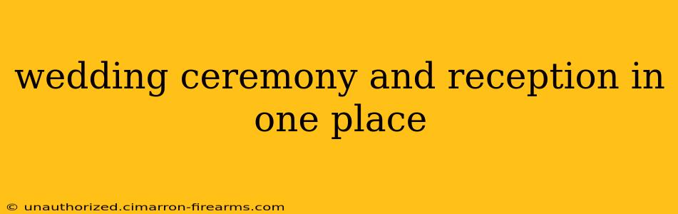 wedding ceremony and reception in one place