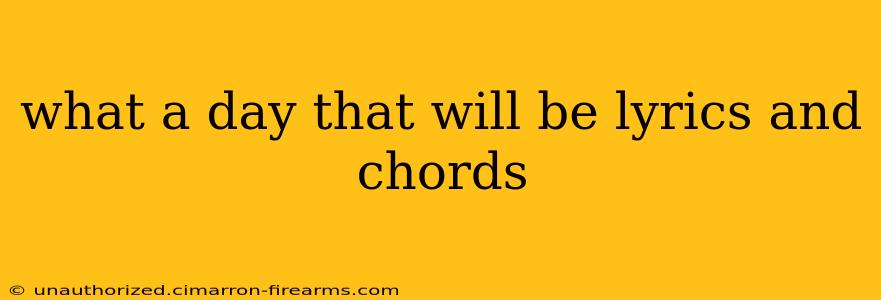 what a day that will be lyrics and chords