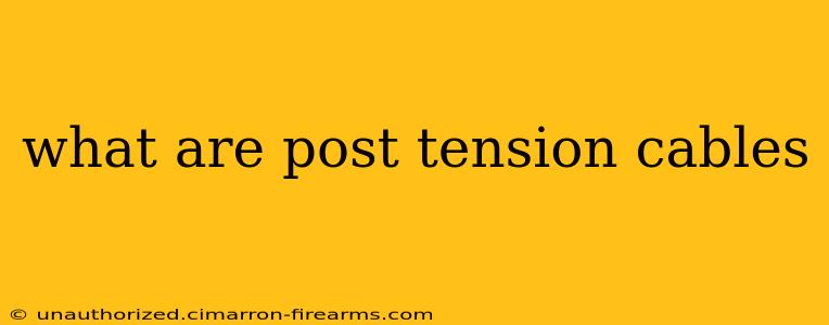 what are post tension cables