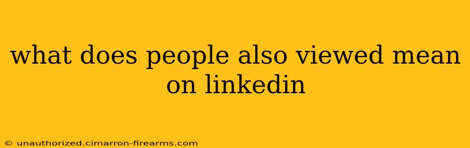 what does people also viewed mean on linkedin