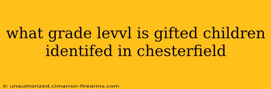 what grade levvl is gifted children identifed in chesterfield