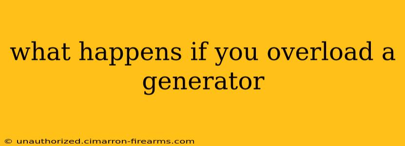 what happens if you overload a generator