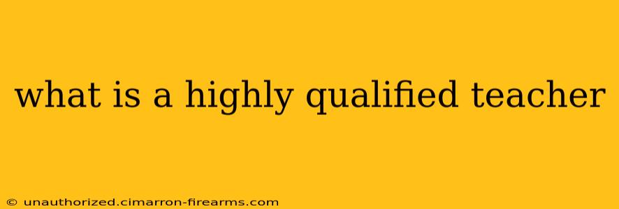 what is a highly qualified teacher