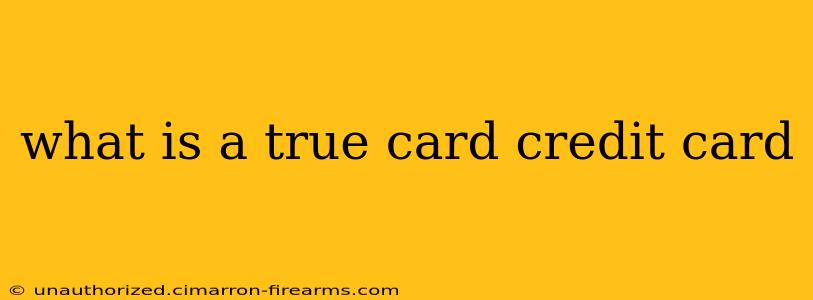 what is a true card credit card