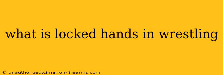 what is locked hands in wrestling