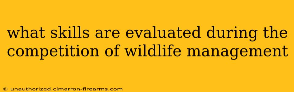 what skills are evaluated during the competition of wildlife management