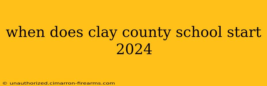 when does clay county school start 2024