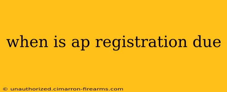 when is ap registration due